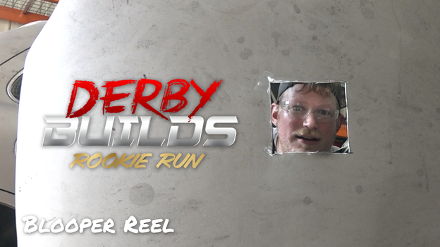 Derby Builds: Rookie Run Blooper Reel